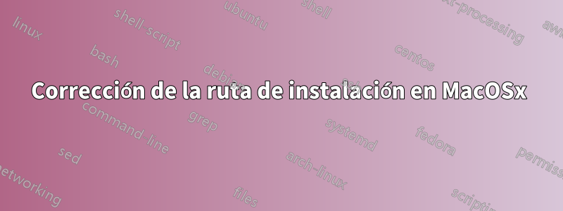 Corrección de la ruta de instalación en MacOSx