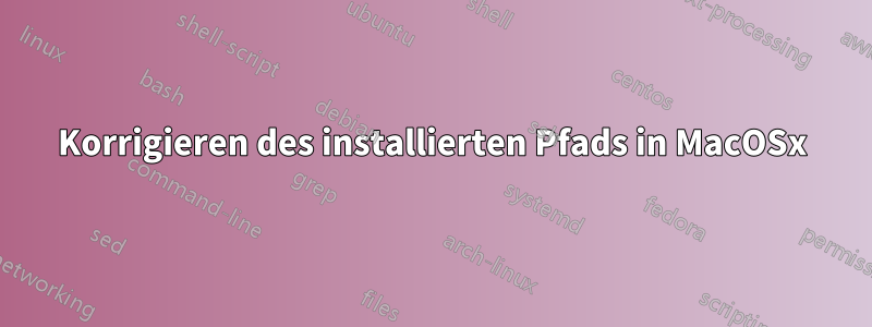 Korrigieren des installierten Pfads in MacOSx