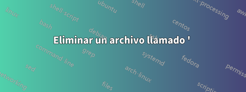 Eliminar un archivo llamado '