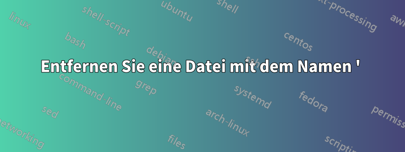 Entfernen Sie eine Datei mit dem Namen '