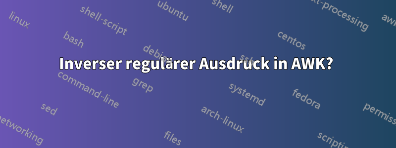 Inverser regulärer Ausdruck in AWK?