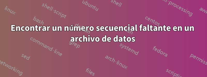 Encontrar un número secuencial faltante en un archivo de datos