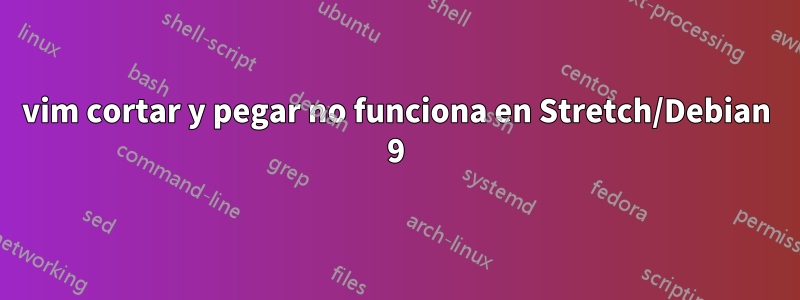 vim cortar y pegar no funciona en Stretch/Debian 9