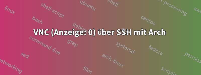 VNC (Anzeige: 0) über SSH mit Arch