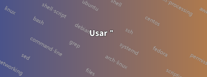 Usar "