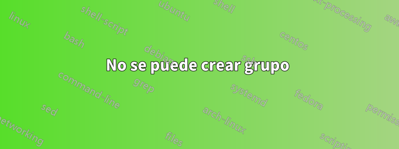 No se puede crear grupo