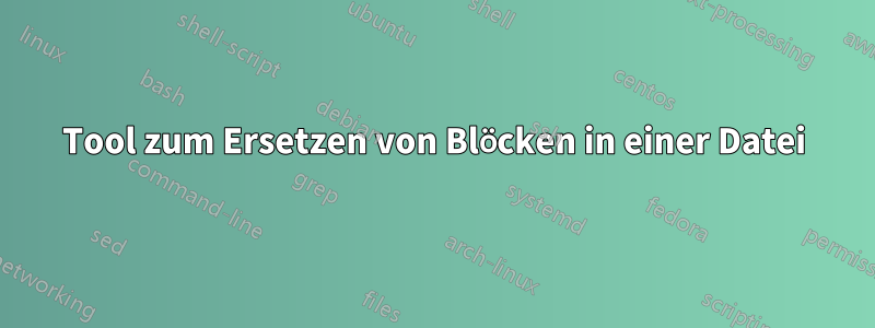 Tool zum Ersetzen von Blöcken in einer Datei