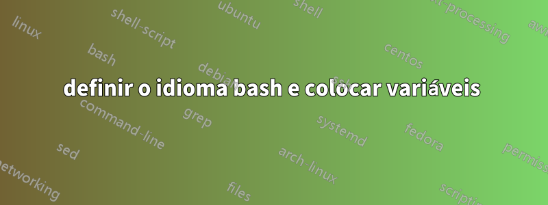 definir o idioma bash e colocar variáveis