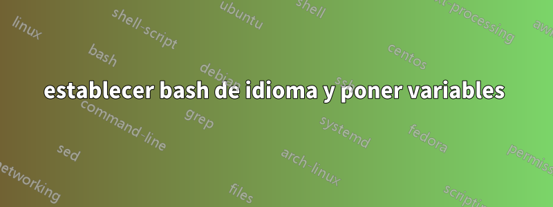 establecer bash de idioma y poner variables