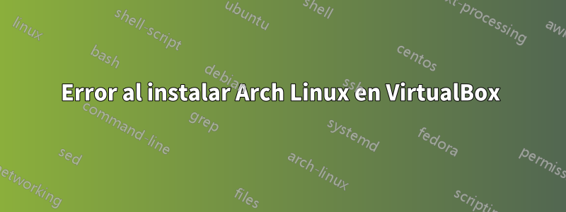 Error al instalar Arch Linux en VirtualBox