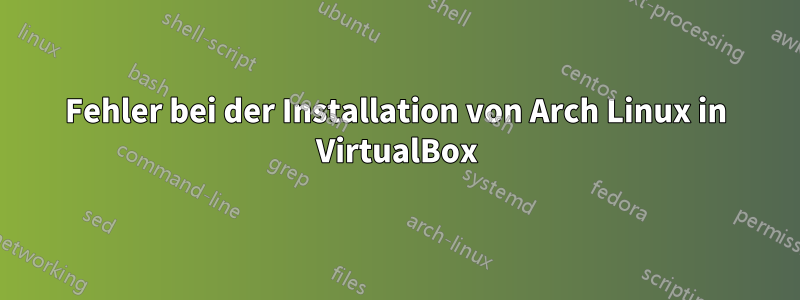 Fehler bei der Installation von Arch Linux in VirtualBox