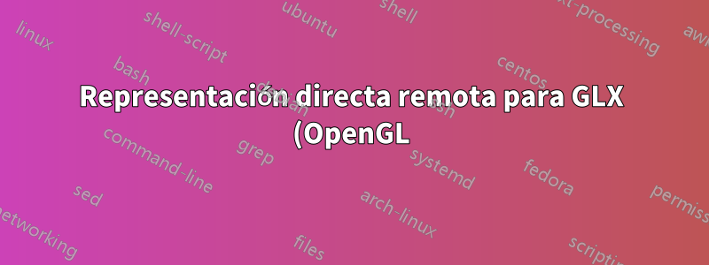 Representación directa remota para GLX (OpenGL)