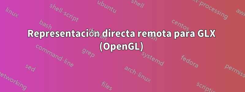 Representación directa remota para GLX (OpenGL)