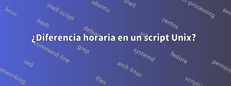 ¿Diferencia horaria en un script Unix? 