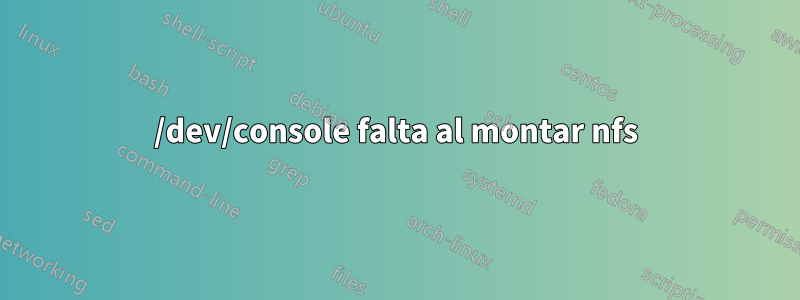 /dev/console falta al montar nfs