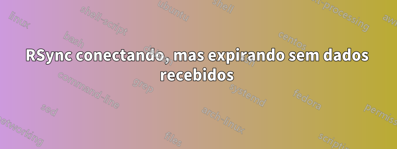 RSync conectando, mas expirando sem dados recebidos