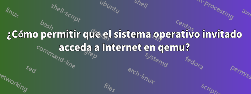 ¿Cómo permitir que el sistema operativo invitado acceda a Internet en qemu?