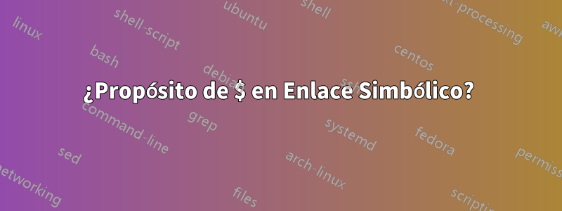 ¿Propósito de $ en Enlace Simbólico?