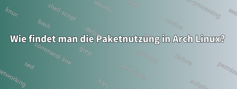 Wie findet man die Paketnutzung in Arch Linux?