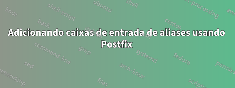 Adicionando caixas de entrada de aliases usando Postfix