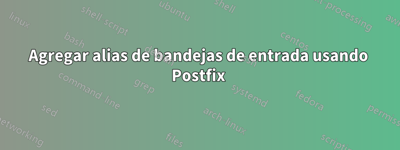 Agregar alias de bandejas de entrada usando Postfix