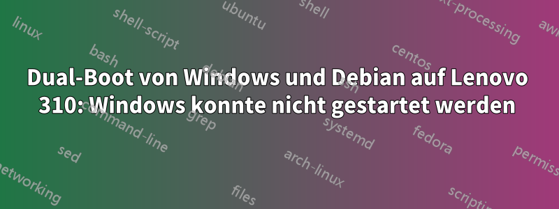 Dual-Boot von Windows und Debian auf Lenovo 310: Windows konnte nicht gestartet werden