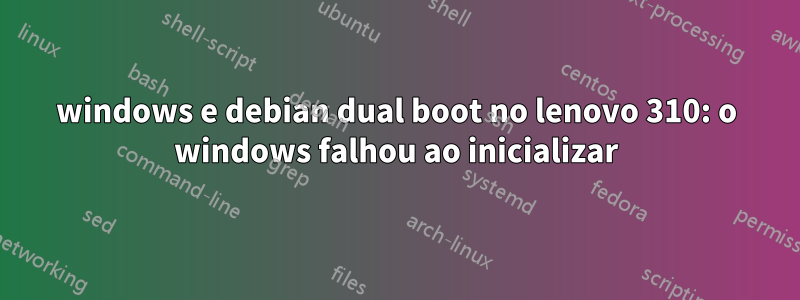 windows e debian dual boot no lenovo 310: o windows falhou ao inicializar