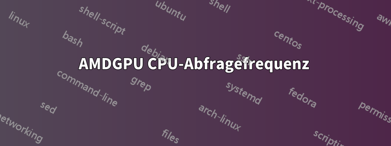 AMDGPU CPU-Abfragefrequenz