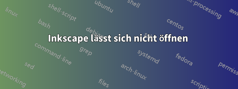 Inkscape lässt sich nicht öffnen