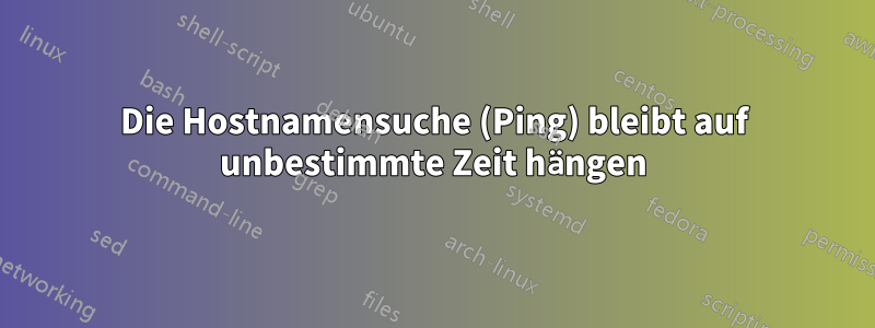 Die Hostnamensuche (Ping) bleibt auf unbestimmte Zeit hängen