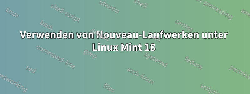 Verwenden von Nouveau-Laufwerken unter Linux Mint 18