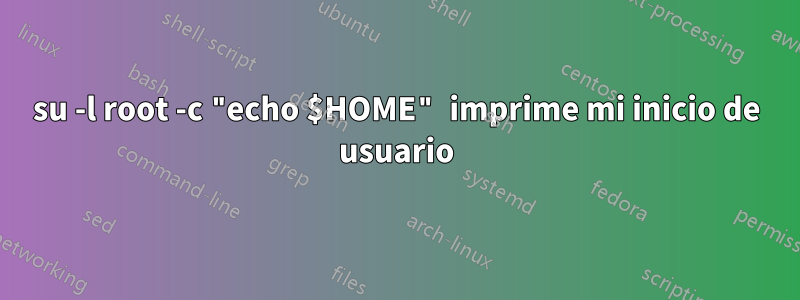 su -l root -c "echo $HOME" imprime mi inicio de usuario