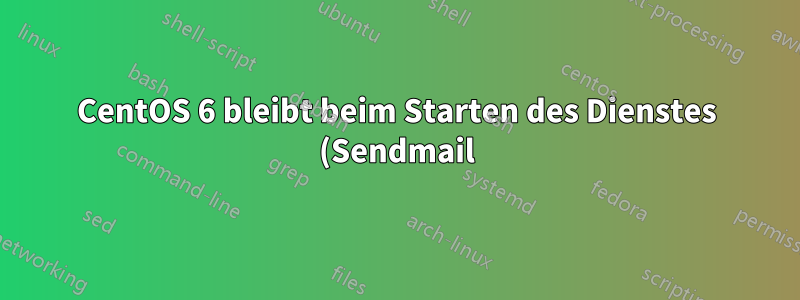 CentOS 6 bleibt beim Starten des Dienstes (Sendmail) hängen und kann sich nicht anmelden