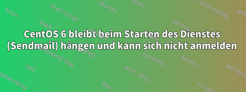 CentOS 6 bleibt beim Starten des Dienstes (Sendmail) hängen und kann sich nicht anmelden