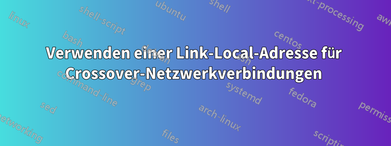 Verwenden einer Link-Local-Adresse für Crossover-Netzwerkverbindungen