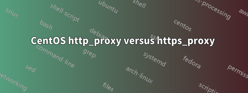 CentOS http_proxy versus https_proxy