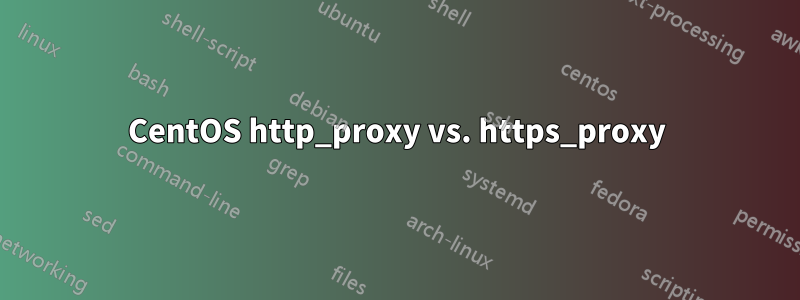 CentOS http_proxy vs. https_proxy