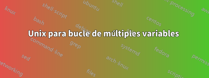 Unix para bucle de múltiples variables