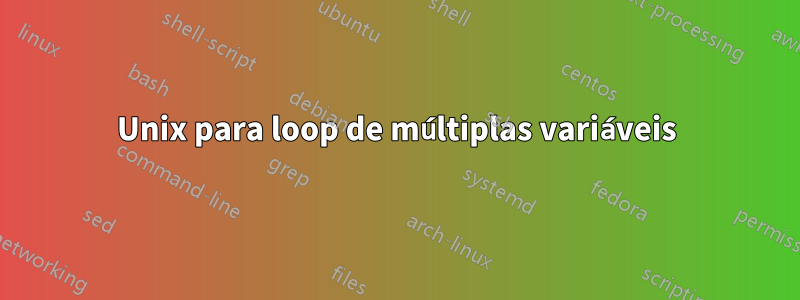 Unix para loop de múltiplas variáveis