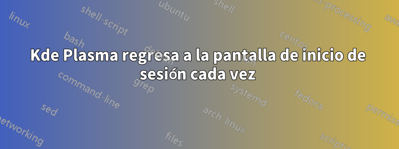 Kde Plasma regresa a la pantalla de inicio de sesión cada vez