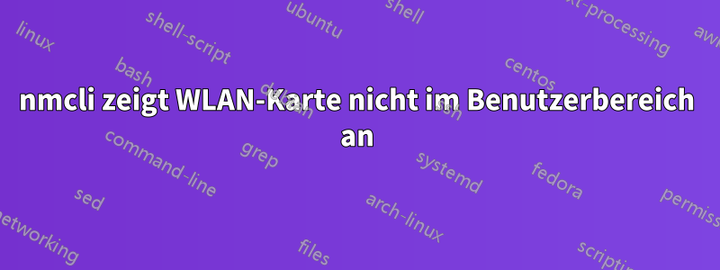 nmcli zeigt WLAN-Karte nicht im Benutzerbereich an