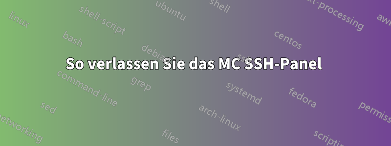 So verlassen Sie das MC SSH-Panel