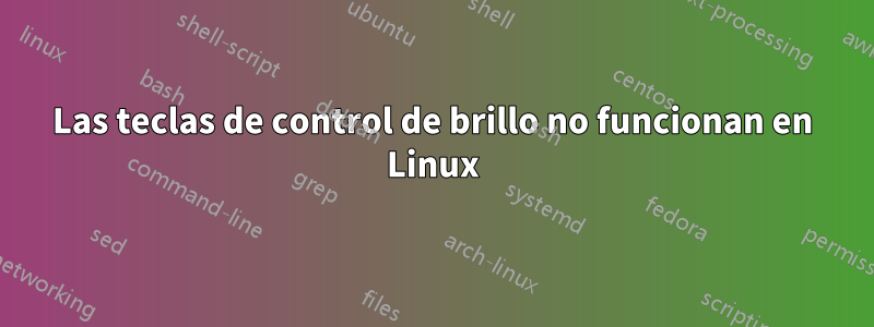 Las teclas de control de brillo no funcionan en Linux