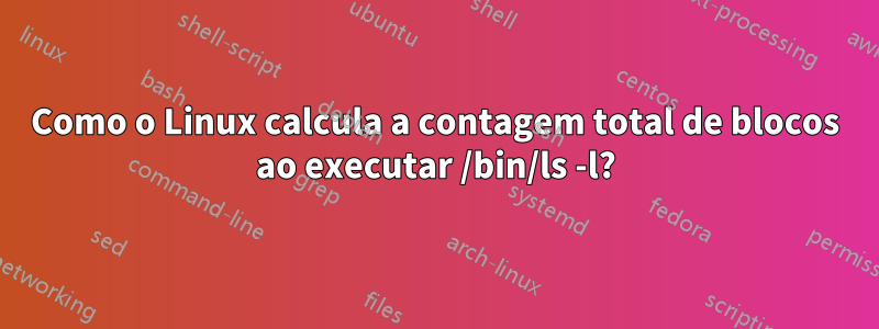 Como o Linux calcula a contagem total de blocos ao executar /bin/ls -l?