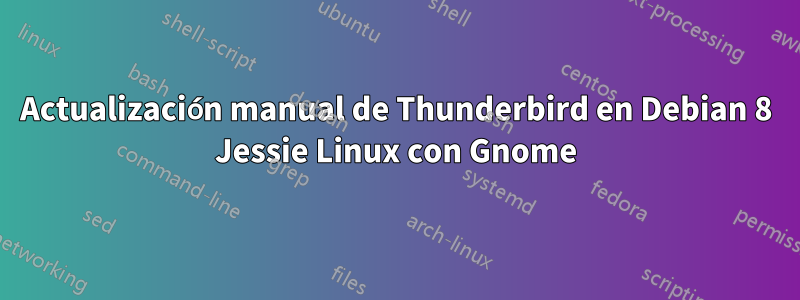 Actualización manual de Thunderbird en Debian 8 Jessie Linux con Gnome