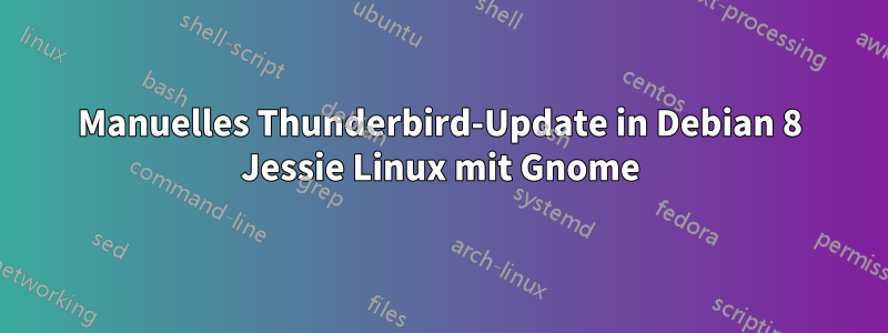 Manuelles Thunderbird-Update in Debian 8 Jessie Linux mit Gnome