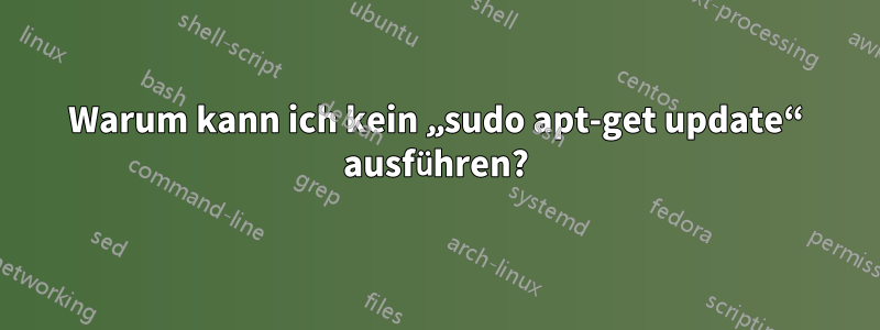 Warum kann ich kein „sudo apt-get update“ ausführen?