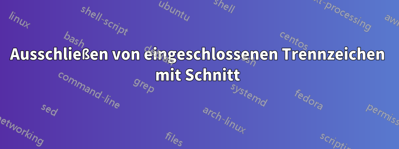 Ausschließen von eingeschlossenen Trennzeichen mit Schnitt