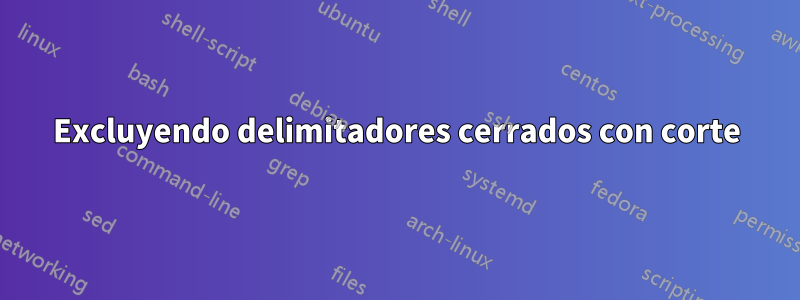 Excluyendo delimitadores cerrados con corte