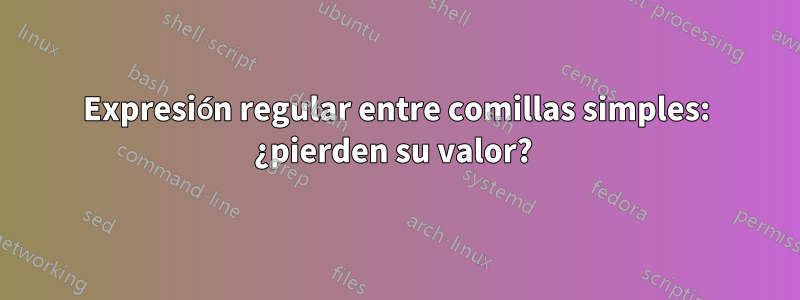 Expresión regular entre comillas simples: ¿pierden su valor? 